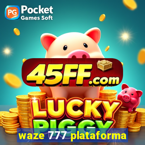 waze 777 plataforma